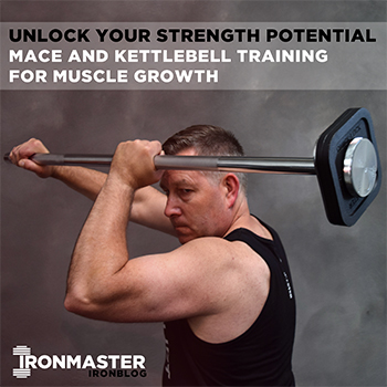 Unlock Your Strength Potential: Mace and Kettlebell Training for Muscle Growth